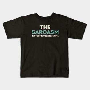 The sarcasm is strong with this one Kids T-Shirt